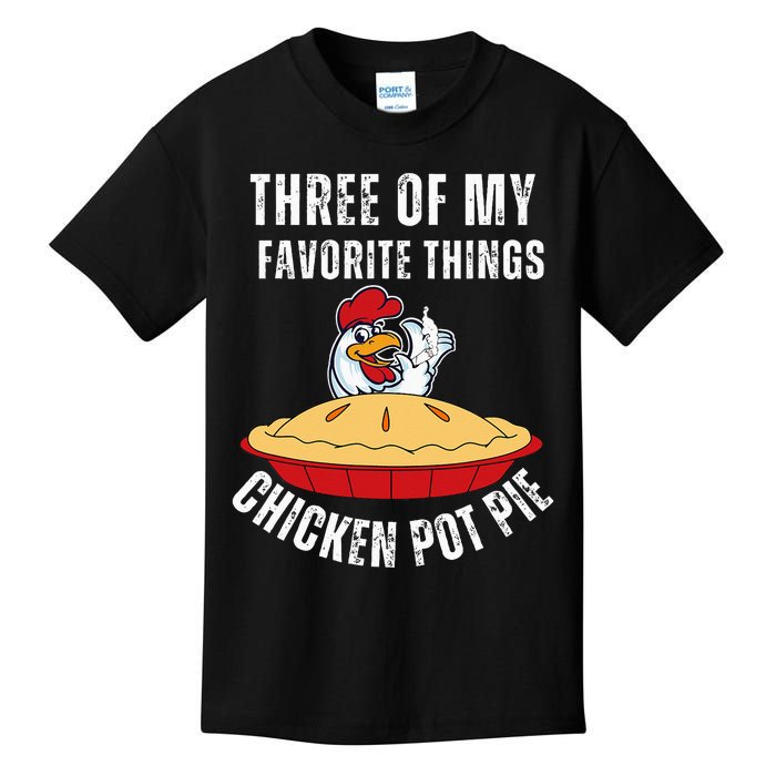 Chicken Pot Pie Three Of My Favorite Funny Kids T-Shirt