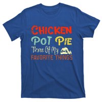 Chicken Pot Pie Three Of My Favorite Things Funny Pot Pi T-Shirt