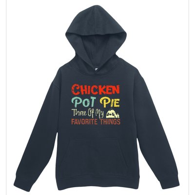 Chicken Pot Pie Three Of My Favorite Things Funny Pot Pi Urban Pullover Hoodie