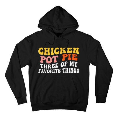 Chicken Pot Pie Three Of My Favorite Things Funny Pot Pie Hoodie