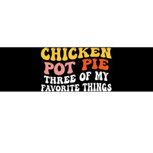 Chicken Pot Pie Three Of My Favorite Things Funny Pot Pie Bumper Sticker