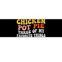 Chicken Pot Pie Three Of My Favorite Things Funny Pot Pie Bumper Sticker