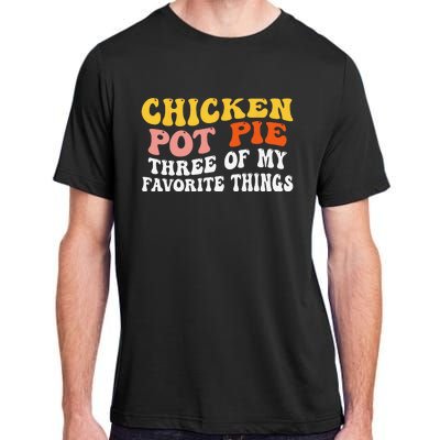 Chicken Pot Pie Three Of My Favorite Things Funny Pot Pie Adult ChromaSoft Performance T-Shirt