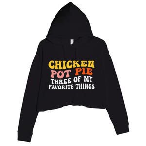 Chicken Pot Pie Three Of My Favorite Things Funny Pot Pie Crop Fleece Hoodie