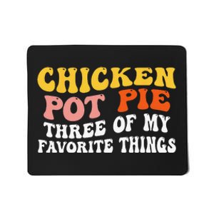 Chicken Pot Pie Three Of My Favorite Things Funny Pot Pie Mousepad