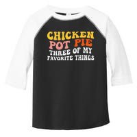 Chicken Pot Pie Three Of My Favorite Things Funny Pot Pie Toddler Fine Jersey T-Shirt