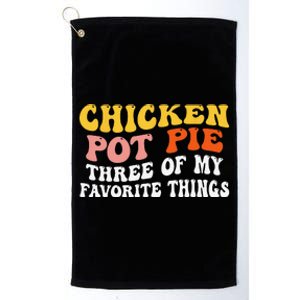 Chicken Pot Pie Three Of My Favorite Things Funny Pot Pie Platinum Collection Golf Towel