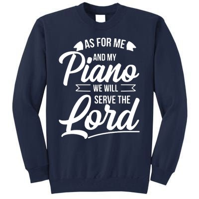 Christian Piano Player Design Serve The Lord Pianist Gift Tall Sweatshirt