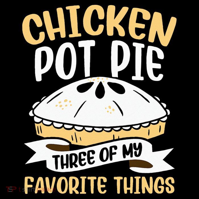 Chicken Pot Pie Three Of My Favorite Things Foodie Eating Poster