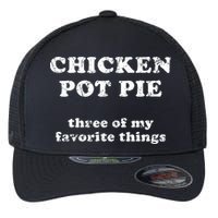 Chicken Pot Pie Three Of My Favorite Things Flexfit Unipanel Trucker Cap
