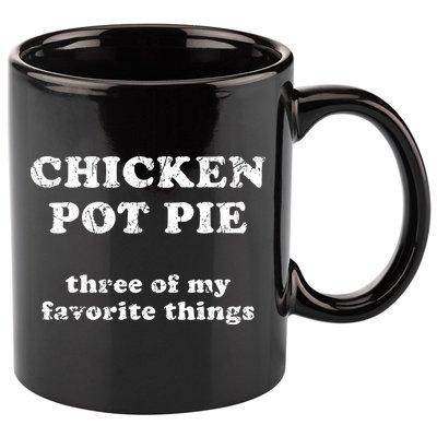 Chicken Pot Pie Three Of My Favorite Things 11oz C Handle Ceramic Mug