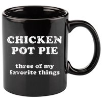 Chicken Pot Pie Three Of My Favorite Things 11oz C Handle Ceramic Mug