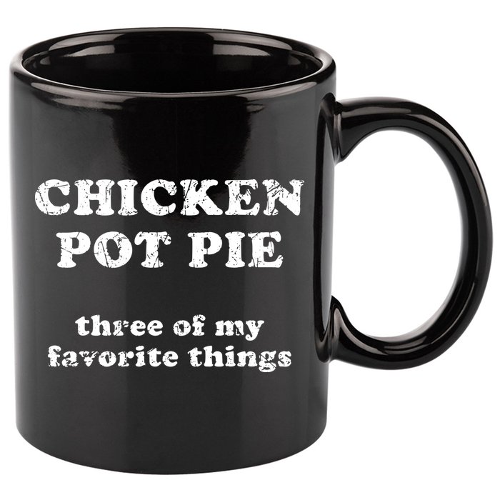 Chicken Pot Pie Three Of My Favorite Things 11oz C Handle Ceramic Mug
