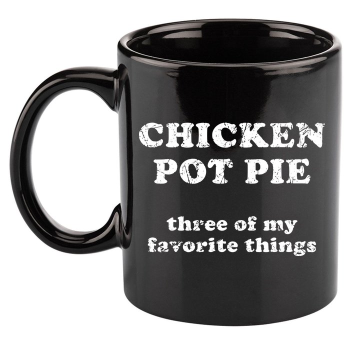 Chicken Pot Pie Three Of My Favorite Things 11oz C Handle Ceramic Mug