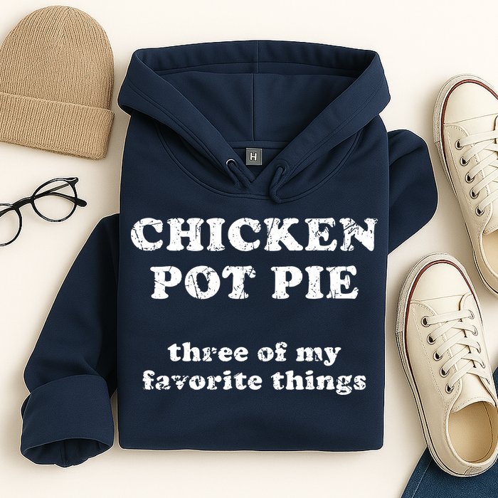 Chicken Pot Pie Three Of My Favorite Things Hoodie