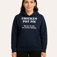 Chicken Pot Pie Three Of My Favorite Things Hoodie