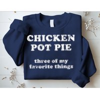 Chicken Pot Pie Three Of My Favorite Things Sweatshirt