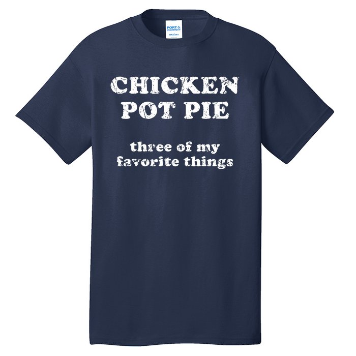 Chicken Pot Pie Three Of My Favorite Things Tall T-Shirt