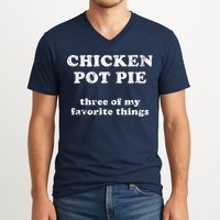 Chicken Pot Pie Three Of My Favorite Things V-Neck T-Shirt
