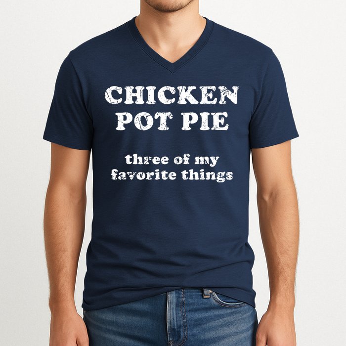 Chicken Pot Pie Three Of My Favorite Things V-Neck T-Shirt