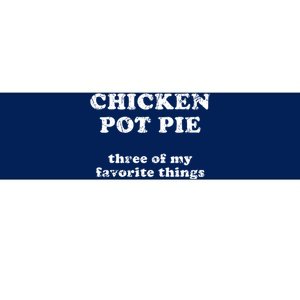 Chicken Pot Pie Three Of My Favorite Things Bumper Sticker