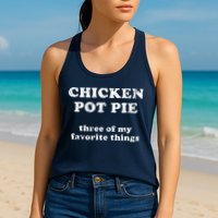 Chicken Pot Pie Three Of My Favorite Things Womens Tank Top
