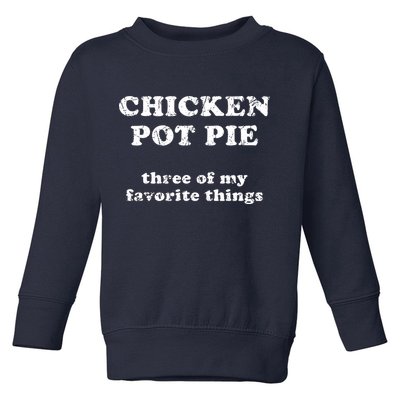 Chicken Pot Pie Three Of My Favorite Things Toddler Sweatshirt
