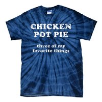 Chicken Pot Pie Three Of My Favorite Things Tie-Dye T-Shirt