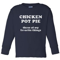 Chicken Pot Pie Three Of My Favorite Things Toddler Long Sleeve Shirt