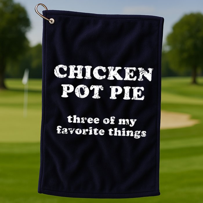 Chicken Pot Pie Three Of My Favorite Things Golf Towel
