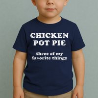 Chicken Pot Pie Three Of My Favorite Things Toddler T-Shirt