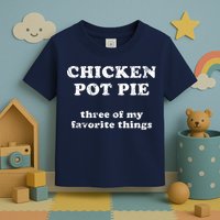 Chicken Pot Pie Three Of My Favorite Things Toddler T-Shirt
