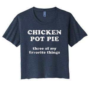 Chicken Pot Pie Three Of My Favorite Things Women's Crop Top Tee