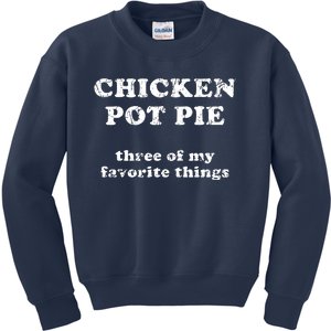 Chicken Pot Pie Three Of My Favorite Things Kids Sweatshirt