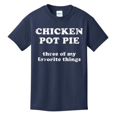 Chicken Pot Pie Three Of My Favorite Things Kids T-Shirt