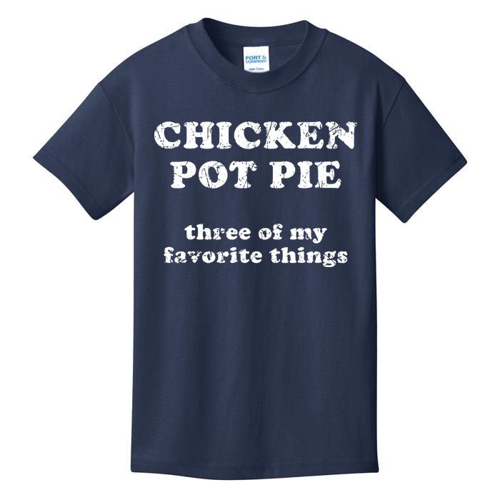Chicken Pot Pie Three Of My Favorite Things Kids T-Shirt