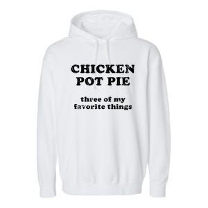 Chicken Pot Pie Three Of My Favorite Things Garment-Dyed Fleece Hoodie