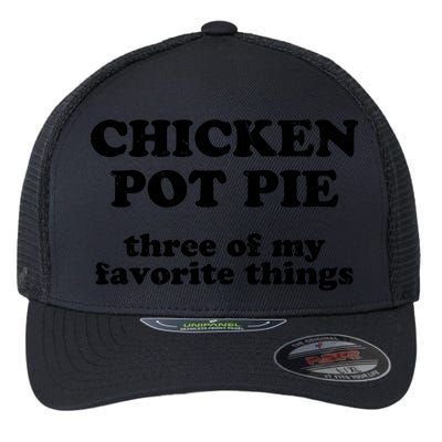 Chicken Pot Pie 3 Of My Favorite Things Flexfit Unipanel Trucker Cap
