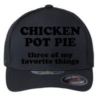 Chicken Pot Pie 3 Of My Favorite Things Flexfit Unipanel Trucker Cap
