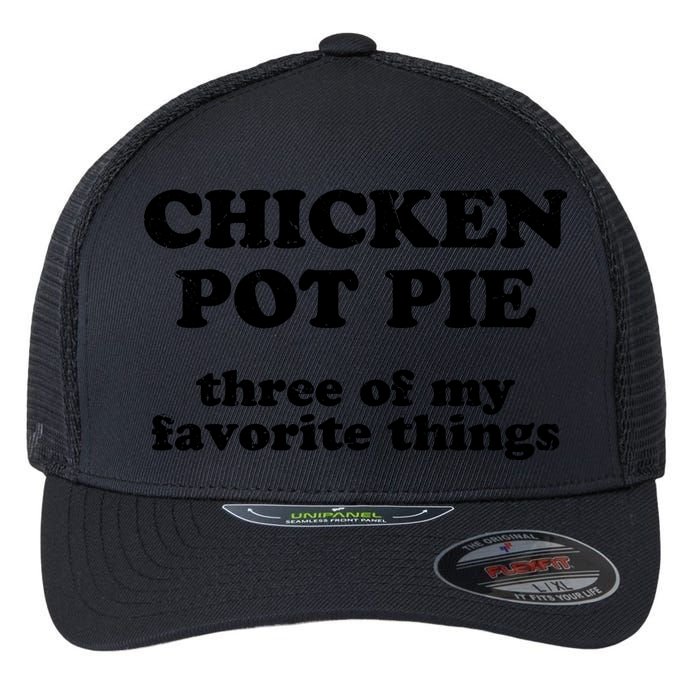 Chicken Pot Pie 3 Of My Favorite Things Flexfit Unipanel Trucker Cap