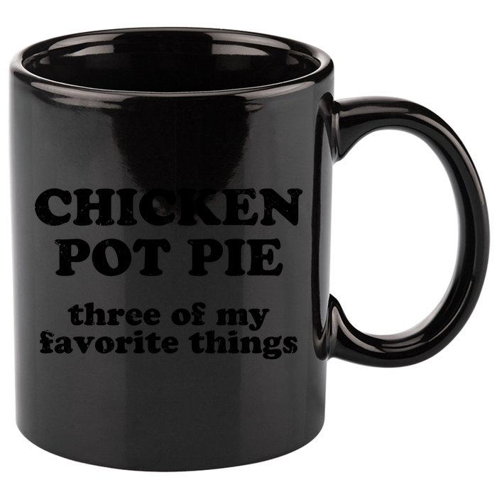 Chicken Pot Pie 3 Of My Favorite Things 11oz C Handle Ceramic Mug