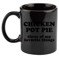 Chicken Pot Pie 3 Of My Favorite Things 11oz C Handle Ceramic Mug