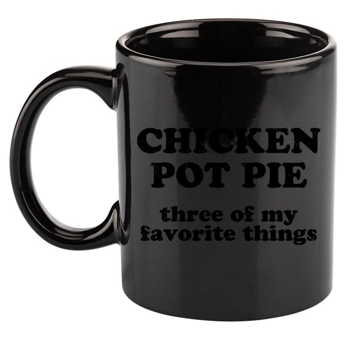 Chicken Pot Pie 3 Of My Favorite Things 11oz C Handle Ceramic Mug