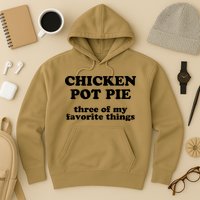 Chicken Pot Pie 3 Of My Favorite Things Hoodie