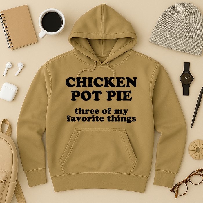 Chicken Pot Pie 3 Of My Favorite Things Hoodie