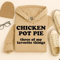 Chicken Pot Pie 3 Of My Favorite Things Hoodie