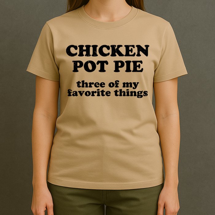 Chicken Pot Pie 3 Of My Favorite Things T-Shirt