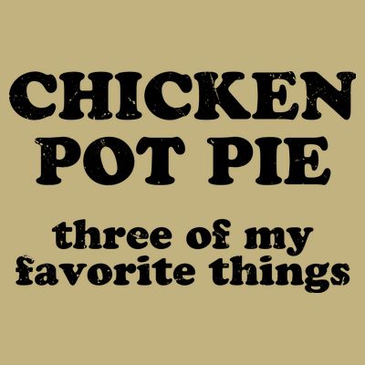 Chicken Pot Pie 3 Of My Favorite Things T-Shirt