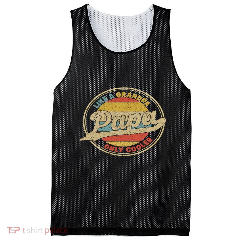 Cool Papa, Papa Like A Grandpa Only Cooler, Best Papa Ever  Mesh Reversible Basketball Jersey Tank