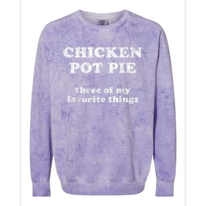 Chicken Pot Pie Three Of My Favorite Things Colorblast Crewneck Sweatshirt